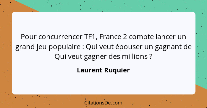 Pour concurrencer TF1, France 2 compte lancer un grand jeu populaire : Qui veut épouser un gagnant de Qui veut gagner des milli... - Laurent Ruquier