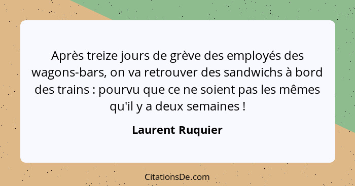 Après treize jours de grève des employés des wagons-bars, on va retrouver des sandwichs à bord des trains : pourvu que ce ne so... - Laurent Ruquier