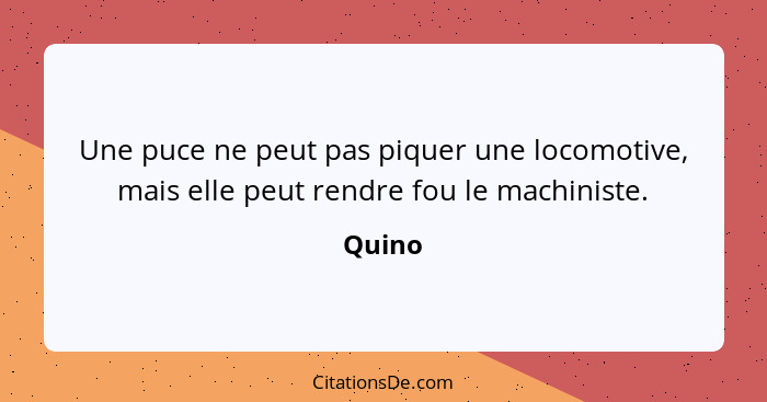 Une puce ne peut pas piquer une locomotive, mais elle peut rendre fou le machiniste.... - Quino