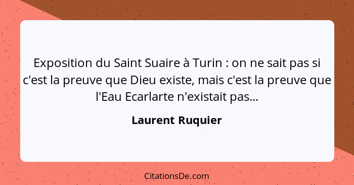 Exposition du Saint Suaire à Turin : on ne sait pas si c'est la preuve que Dieu existe, mais c'est la preuve que l'Eau Ecarlart... - Laurent Ruquier