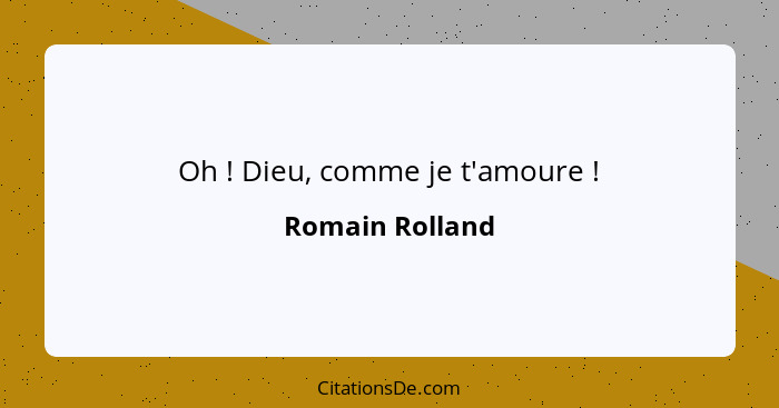 Oh ! Dieu, comme je t'amoure !... - Romain Rolland