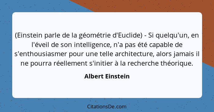 (Einstein parle de la géométrie d'Euclide) - Si quelqu'un, en l'éveil de son intelligence, n'a pas été capable de s'enthousiasmer po... - Albert Einstein