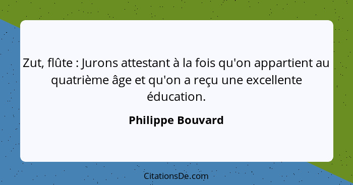 Zut, flûte : Jurons attestant à la fois qu'on appartient au quatrième âge et qu'on a reçu une excellente éducation.... - Philippe Bouvard
