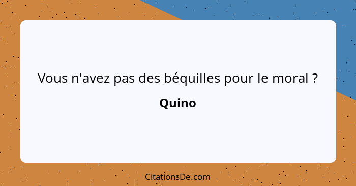 Vous n'avez pas des béquilles pour le moral ?... - Quino