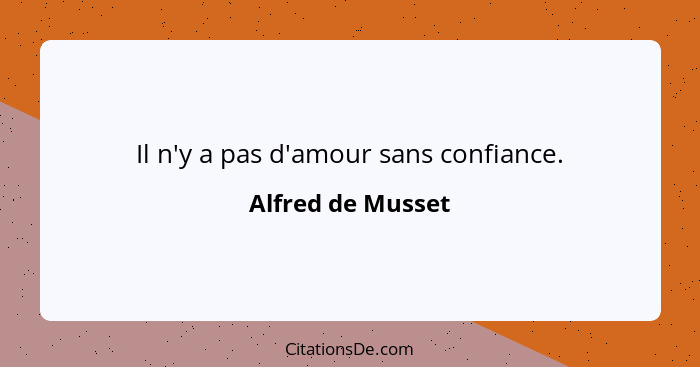 Il n'y a pas d'amour sans confiance.... - Alfred de Musset