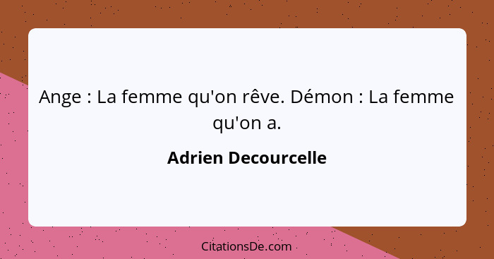 Ange : La femme qu'on rêve. Démon : La femme qu'on a.... - Adrien Decourcelle