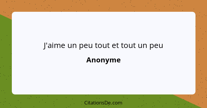 J'aime un peu tout et tout un peu... - Anonyme