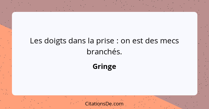 Les doigts dans la prise : on est des mecs branchés.... - Gringe