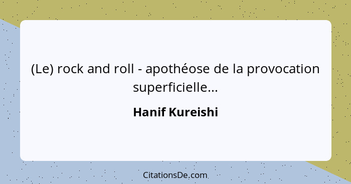 (Le) rock and roll - apothéose de la provocation superficielle...... - Hanif Kureishi