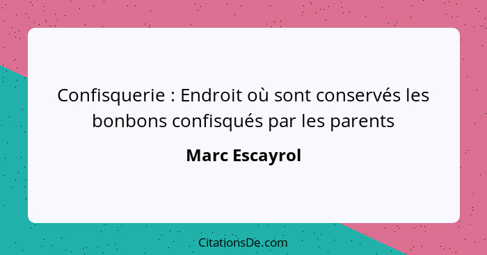 Confisquerie : Endroit où sont conservés les bonbons confisqués par les parents... - Marc Escayrol