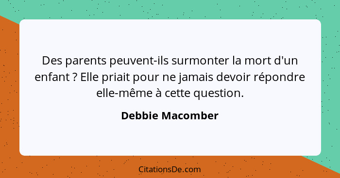 Des parents peuvent-ils surmonter la mort d'un enfant ? Elle priait pour ne jamais devoir répondre elle-même à cette question.... - Debbie Macomber