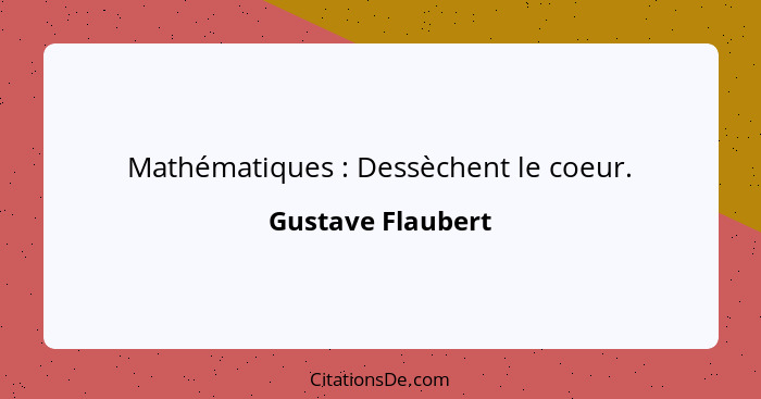 Mathématiques : Dessèchent le coeur.... - Gustave Flaubert