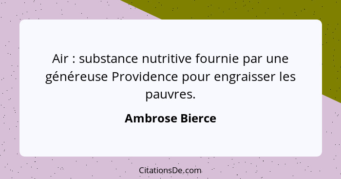 Air : substance nutritive fournie par une généreuse Providence pour engraisser les pauvres.... - Ambrose Bierce