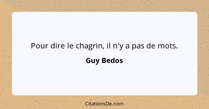 Pour dire le chagrin, il n'y a pas de mots.... - Guy Bedos