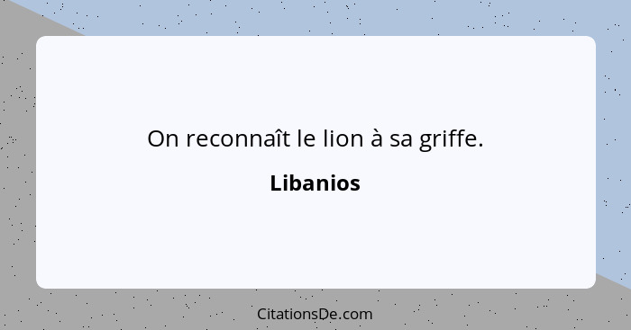 On reconnaît le lion à sa griffe.... - Libanios