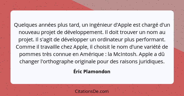 Quelques années plus tard, un ingénieur d'Apple est chargé d'un nouveau projet de développement. Il doit trouver un nom au projet. Il... - Éric Plamondon