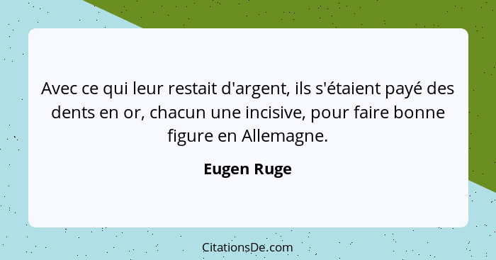 Avec ce qui leur restait d'argent, ils s'étaient payé des dents en or, chacun une incisive, pour faire bonne figure en Allemagne.... - Eugen Ruge