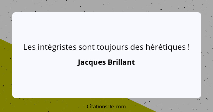 Les intégristes sont toujours des hérétiques !... - Jacques Brillant