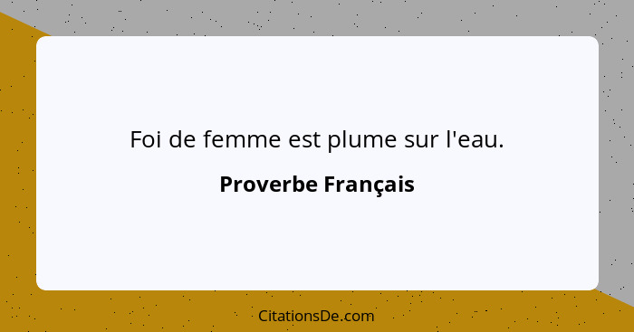 Foi de femme est plume sur l'eau.... - Proverbe Français