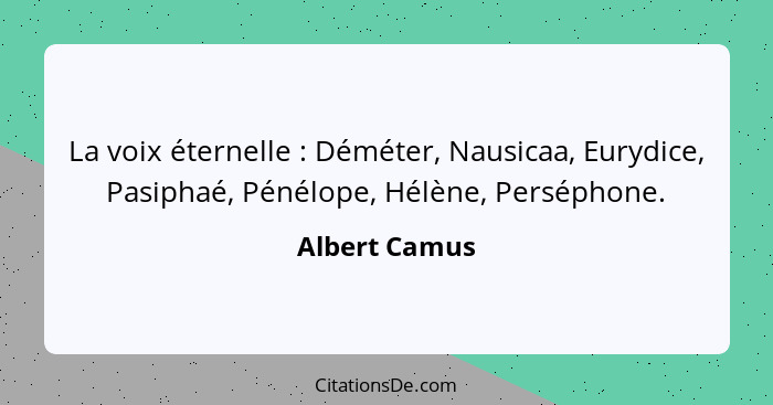 La voix éternelle : Déméter, Nausicaa, Eurydice, Pasiphaé, Pénélope, Hélène, Perséphone.... - Albert Camus