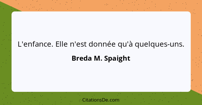 L'enfance. Elle n'est donnée qu'à quelques-uns.... - Breda M. Spaight