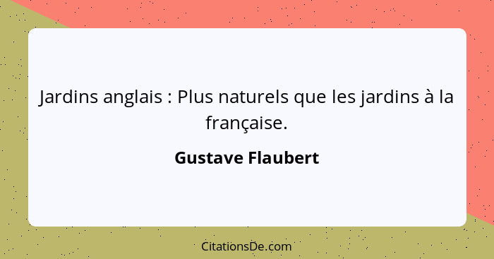 Jardins anglais : Plus naturels que les jardins à la française.... - Gustave Flaubert