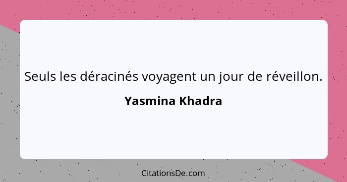 Seuls les déracinés voyagent un jour de réveillon.... - Yasmina Khadra