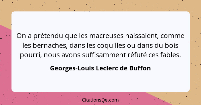 On a prétendu que les macreuses naissaient, comme les bernaches, dans les coquilles ou dans du bois pourri, nous avo... - Georges-Louis Leclerc de Buffon