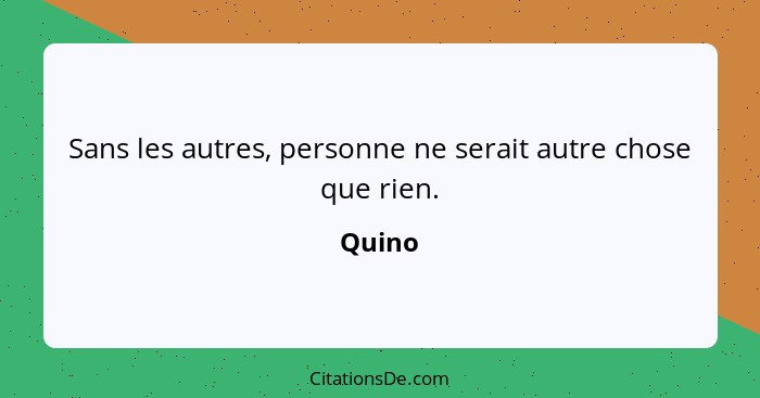 Sans les autres, personne ne serait autre chose que rien.... - Quino