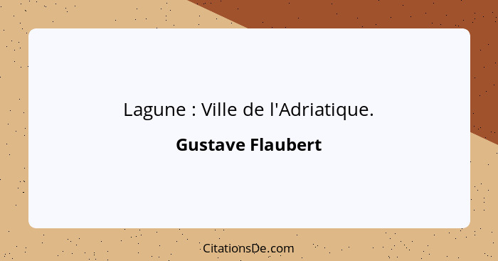 Lagune : Ville de l'Adriatique.... - Gustave Flaubert