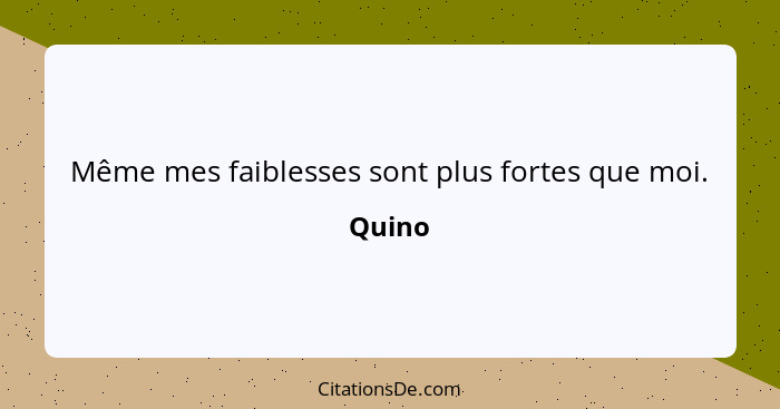 Même mes faiblesses sont plus fortes que moi.... - Quino