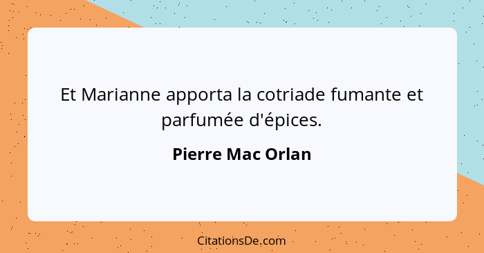 Et Marianne apporta la cotriade fumante et parfumée d'épices.... - Pierre Mac Orlan