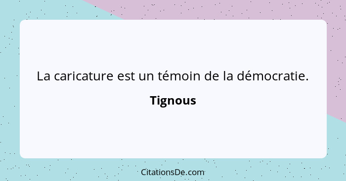 La caricature est un témoin de la démocratie.... - Tignous