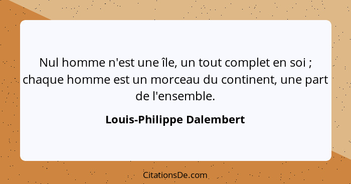 Nul homme n'est une île, un tout complet en soi ; chaque homme est un morceau du continent, une part de l'ensemble.... - Louis-Philippe Dalembert