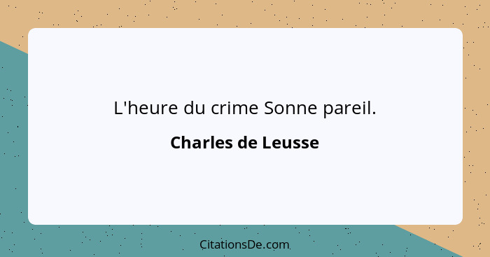 L'heure du crime Sonne pareil.... - Charles de Leusse
