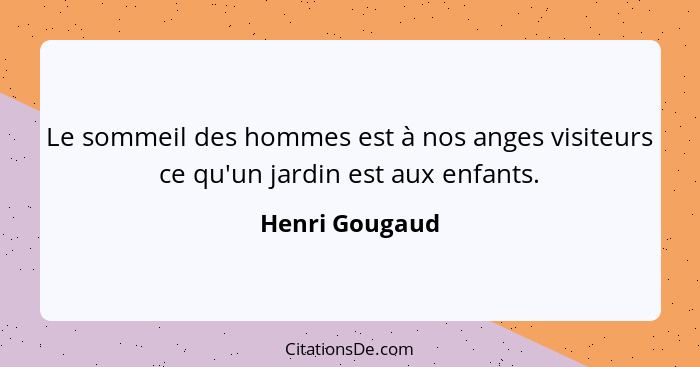 Le sommeil des hommes est à nos anges visiteurs ce qu'un jardin est aux enfants.... - Henri Gougaud