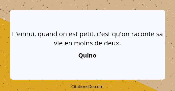 L'ennui, quand on est petit, c'est qu'on raconte sa vie en moins de deux.... - Quino