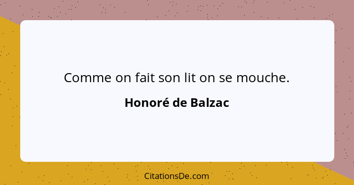 Comme on fait son lit on se mouche.... - Honoré de Balzac