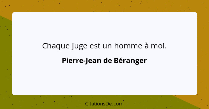 Chaque juge est un homme à moi.... - Pierre-Jean de Béranger