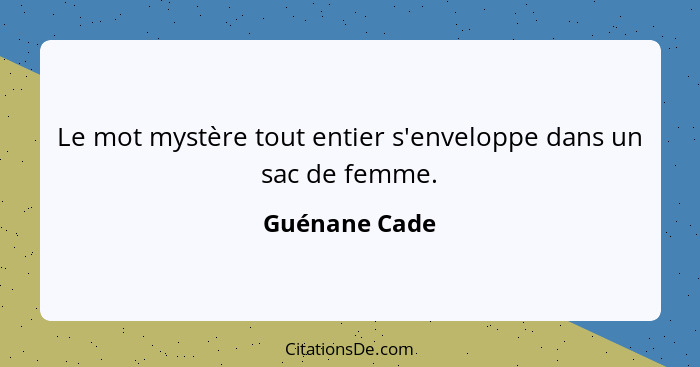 Le mot mystère tout entier s'enveloppe dans un sac de femme.... - Guénane Cade