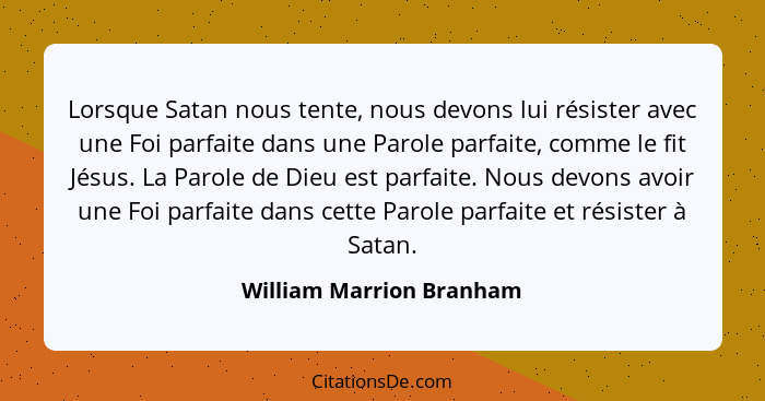 Lorsque Satan nous tente, nous devons lui résister avec une Foi parfaite dans une Parole parfaite, comme le fit Jésus. La Pa... - William Marrion Branham