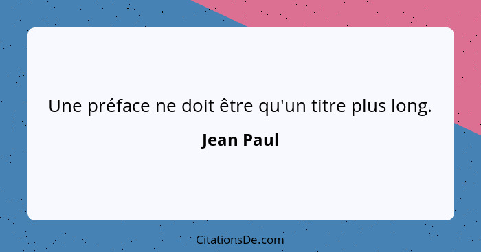 Une préface ne doit être qu'un titre plus long.... - Jean Paul