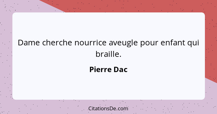 Dame cherche nourrice aveugle pour enfant qui braille.... - Pierre Dac