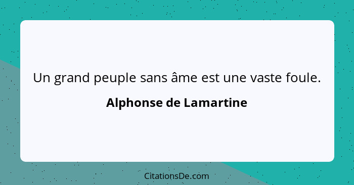 Un grand peuple sans âme est une vaste foule.... - Alphonse de Lamartine