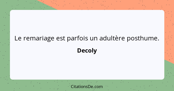 Le remariage est parfois un adultère posthume.... - Decoly