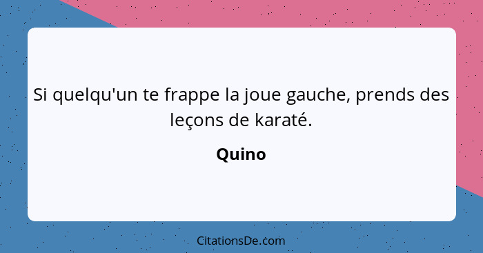 Si quelqu'un te frappe la joue gauche, prends des leçons de karaté.... - Quino