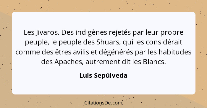 Les Jivaros. Des indigènes rejetés par leur propre peuple, le peuple des Shuars, qui les considérait comme des êtres avilis et dégéné... - Luis Sepúlveda