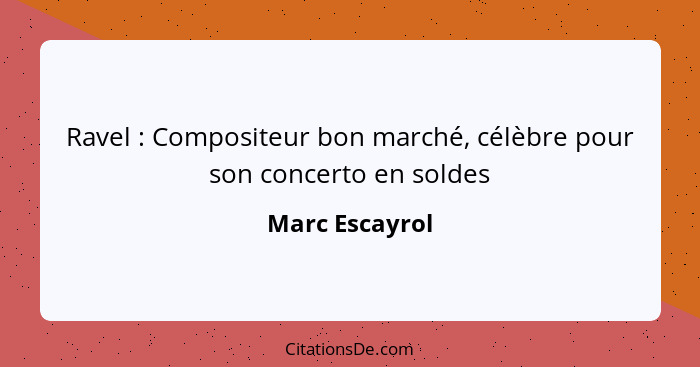 Ravel : Compositeur bon marché, célèbre pour son concerto en soldes... - Marc Escayrol