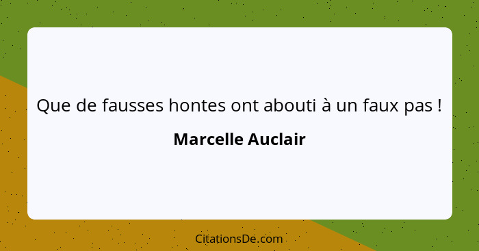 Que de fausses hontes ont abouti à un faux pas !... - Marcelle Auclair