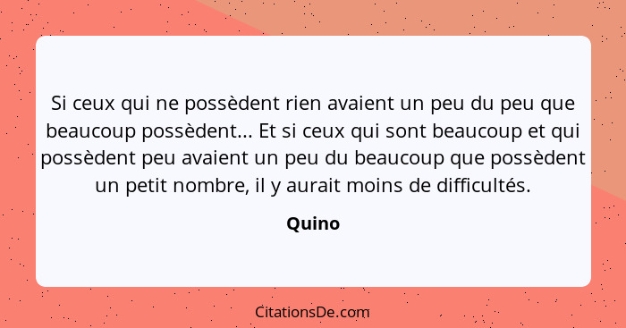 Si ceux qui ne possèdent rien avaient un peu du peu que beaucoup possèdent... Et si ceux qui sont beaucoup et qui possèdent peu avaient un peu... - Quino